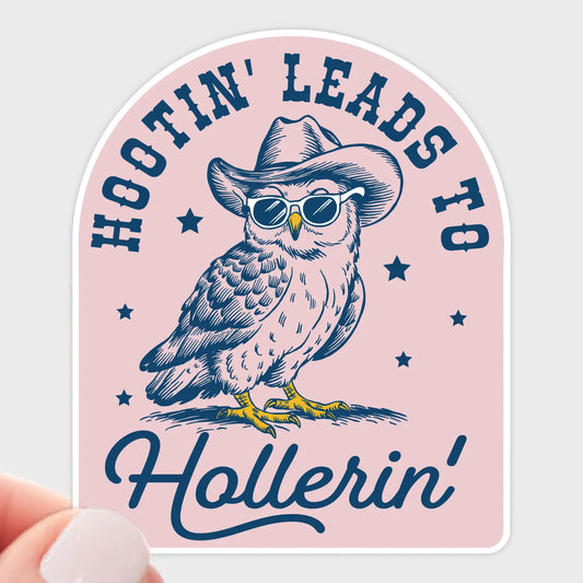 Hootin' Leads to Hollerin' Sticker