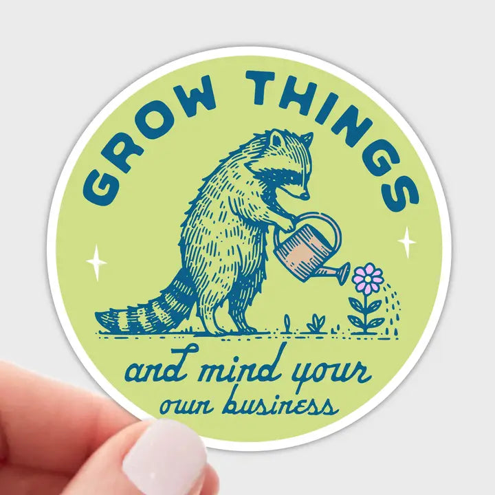 Grow Things and Mind Your Own Business Sticker