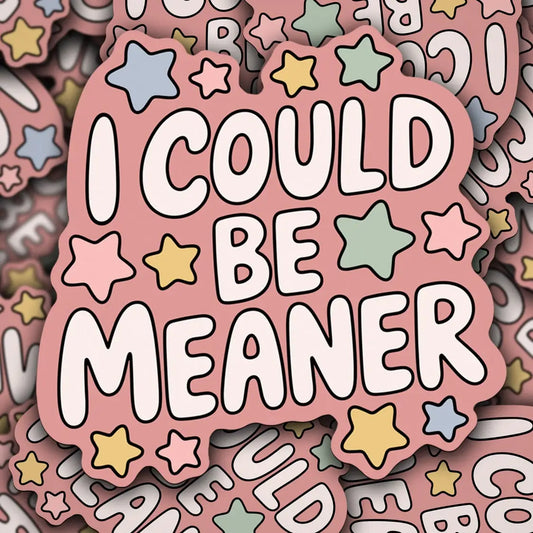 Could Be Meaner Sticker