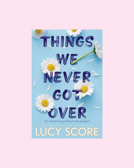 Things We Never Got Over by Lucy Score