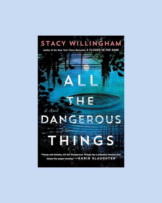 All the Dangerous Things by Stacy Willingham