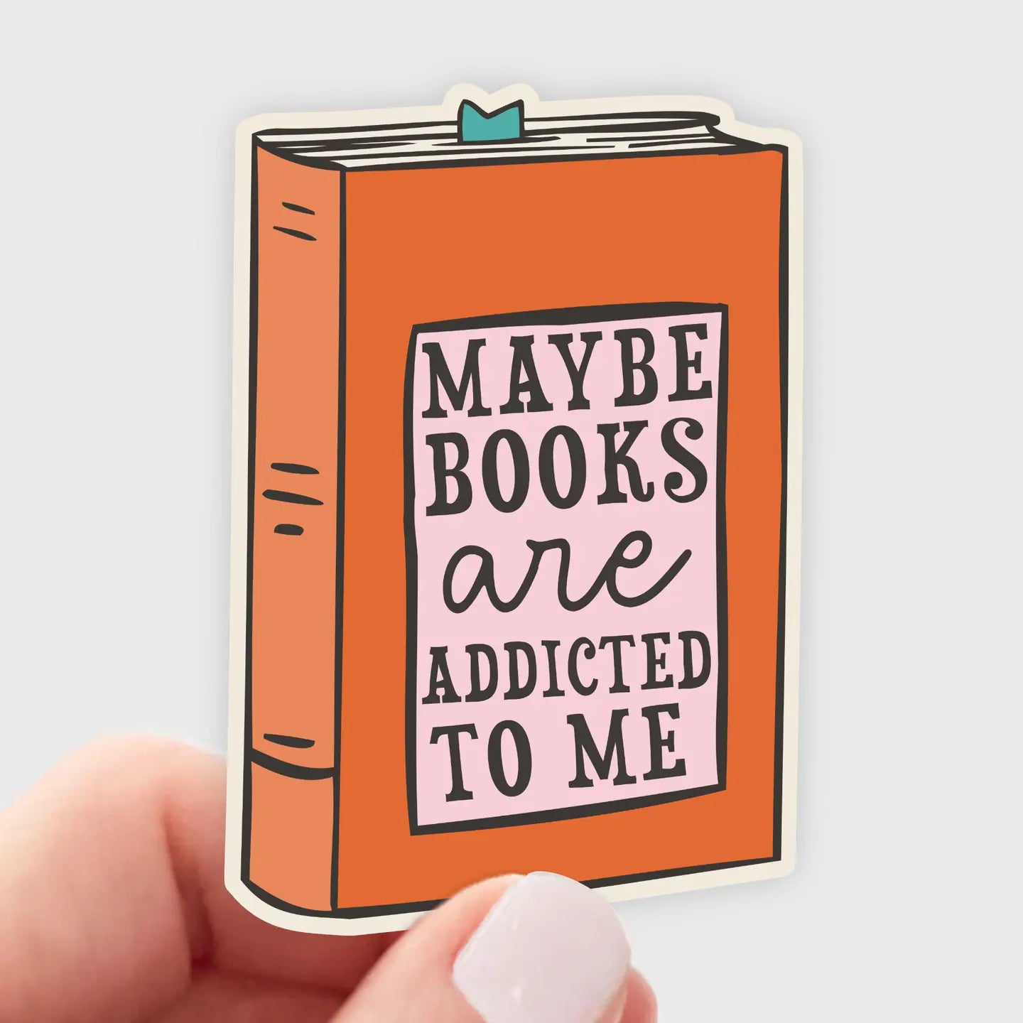 Maybe Books Are Addicted to Me Sticker