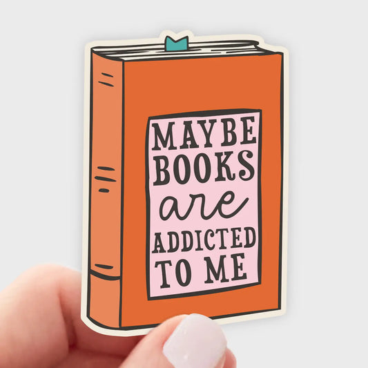 Maybe Books Are Addicted to Me Sticker