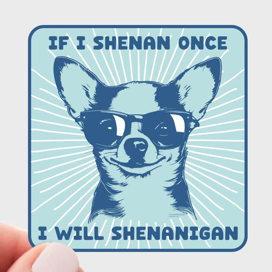 If I Shenan Once I Will Shenanigan Sticker